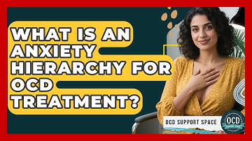 What Is An Anxiety Hierarchy For OCD Treatment? - OCD Support Space
