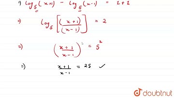 Solve : log_(5)(x + 1) - 1 = 1 + log_(5)(x - 1).  | 9 | LOGARITHMS  | MATHS | ICSE | Doubtnut