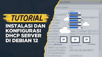 #3 Instalasi, Konfigurasi, dan Pengujian DHCP Server Debian 12