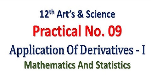Practical No. 09 | Application Of Derivatives - I | 12th Math | Art and Science | Hence The Solution
