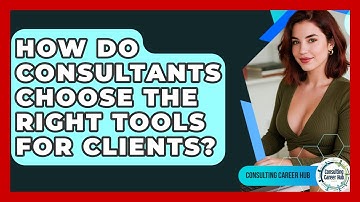 How Do Consultants Choose The Right Tools For Clients? - Consulting Career Hub