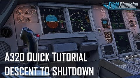 A320 Tutorial Part 2 | Descent ✈ Landing ✈ Shutdown | MSFS