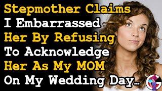Stepmother Claims I Embarrassed Her By Refusing To Acknowledge Her As My MOM On My Wedding Day. AITA