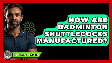 How Are Badminton Shuttlecocks Manufactured? - The Racket Xpert