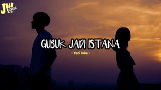 Yeni Inka - Gubuk Jadi Istana [ Versi Lirik ]