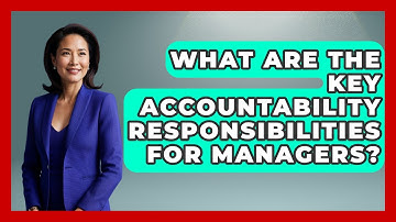 What Are The Key Accountability Responsibilities For Managers? - Modern Manager Toolbox