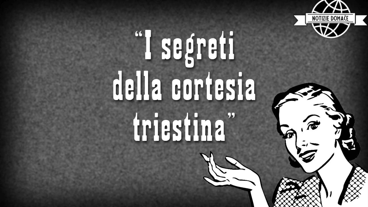 I segreti della cortesia Triestina