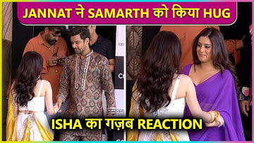 Jannat Zubair HUGS Samarth Jurel, Isha Malviya