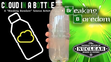Cloud In A Bottle | Breaking Boredom | Easy At Home Science | Nuclear Museum