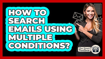 How To Search Emails Using Multiple Conditions?