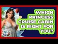 Which Princess Cruise Cabin Is Right For You? - The Rail and Cruise Experts