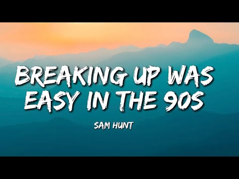 Sam Hunt - Breaking Up Was Easy In The 90s (Lyrics)