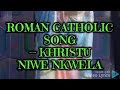 Roman catholic song -khristu niwe nkwela