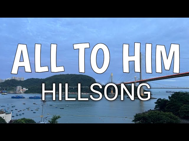 ALL TO HIM LYRIC - HILLSONG WORSHIP class=