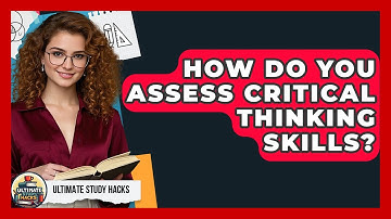 How Do You Assess Critical Thinking Skills? - Ultimate Study Hacks