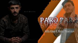 Atilla Khan Ft Muraz Huseynov Pare Pare Resimi