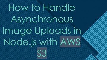 How to Handle Asynchronous Image Uploads in Node.js with AWS S3