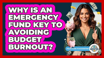 Why Is An Emergency Fund Key To Avoiding Budget Burnout? - Your Guide to Budgeting