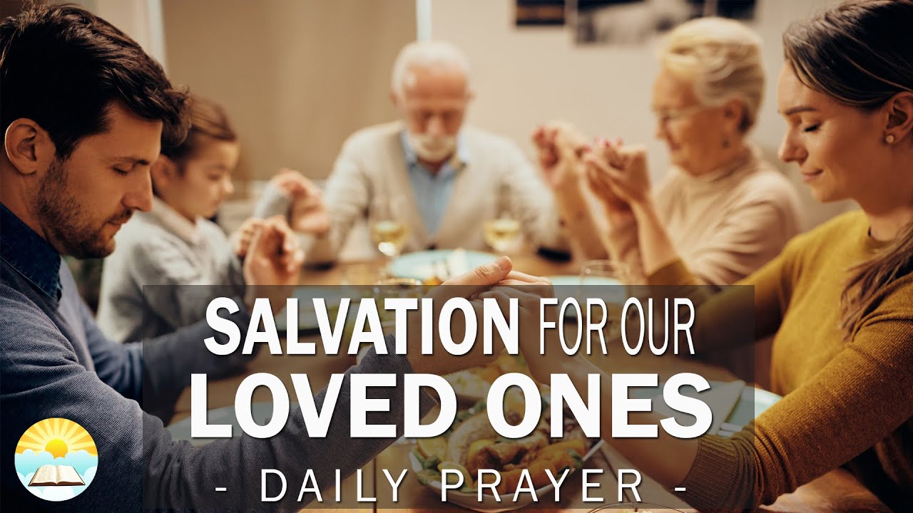 A Powerful Prayer For Unsaved Loved Ones Morning Prayer YouTube a-powerful-prayer-for-unsaved-loved-ones-morning-prayer-youtube