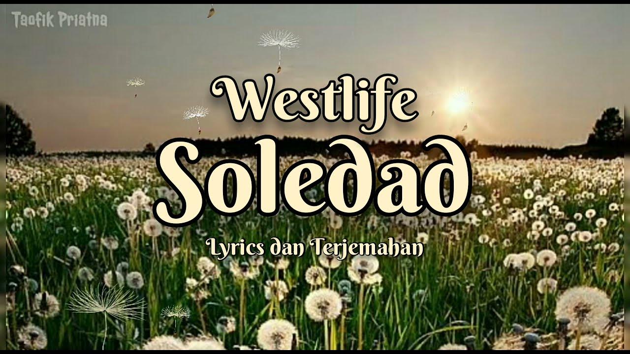 Soledad - Westlife (Lirik Lagu Terjemahan) Soledad - Westlife (Lirik Lagu Terjemahan)