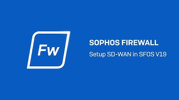 Sophos Firewall v19 Setup SD WAN in SFOS - Sophos Tech Videos