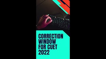 SHORTS | CUET CORRECTION WINDOW | CORRECTION WINDOW OPEN NOW | CUET 2022