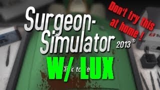 [Randomness] Surgeon Simulator 2013 W/ Lux - JUST LIKE DOC MERCY