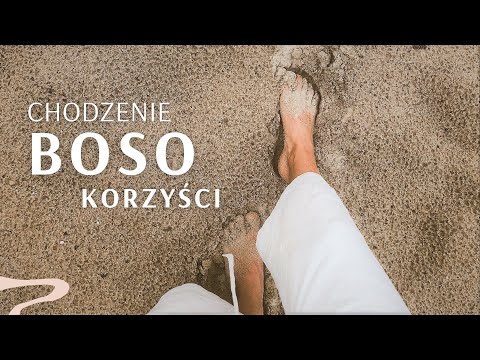 Wideo: Chodzenie Boso: Korzyści, Potencjalne Zagrożenia, Jak To Zrobić Prope