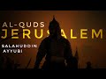 Al Quds Jerusalem Salahuddin Ayyubi From 1099 To 2025 The Muslim Legacy Al Quds Jerusalem Salahuddin Ayyubi From 1099 To 2025 The Muslim Legacy