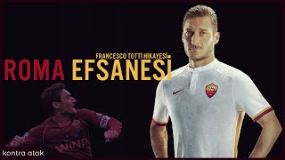 Francesco Totti Hikayesi Roma Efsanesi