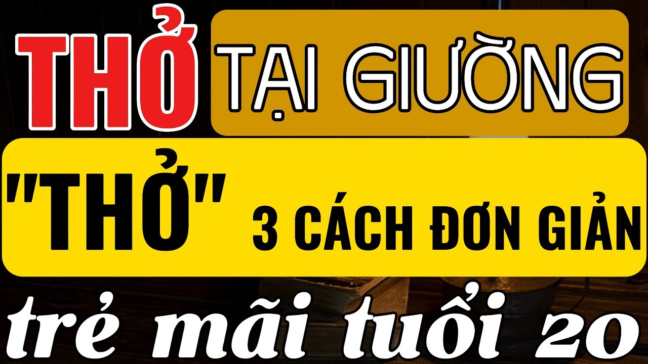 3 Cách Thở Tụ Khí Đan Điền Tại Giường Giúp Trẻ Mãi Tuổi 20 –  Bí Mật Ai Cũng Làm Được!