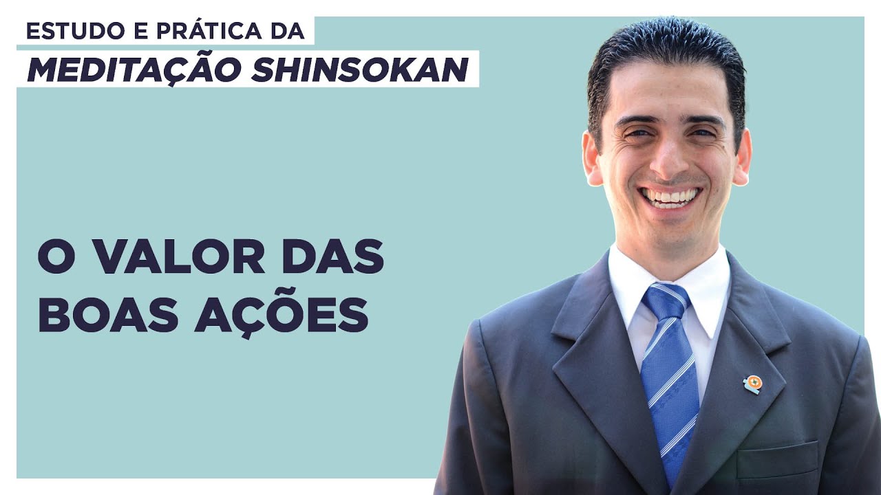 O valor das boas ações - Estudo e Prática da Meditação Shinsokan