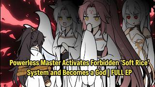 Powerless Master Activates Forbidden 'Soft Rice' System and Becomes a God  | FULL EP screenshot 2