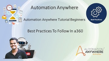 Automation Anywhere Tutorial | a360Tutorial For Beginners | Best practices to follow in a360