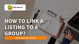 OnePropertee Tutorial: How to Link a Listing to a Group on OnePropertee