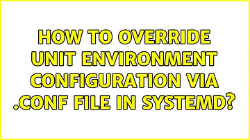 Ubuntu: How to override unit Environment configuration via .conf file in systemd?