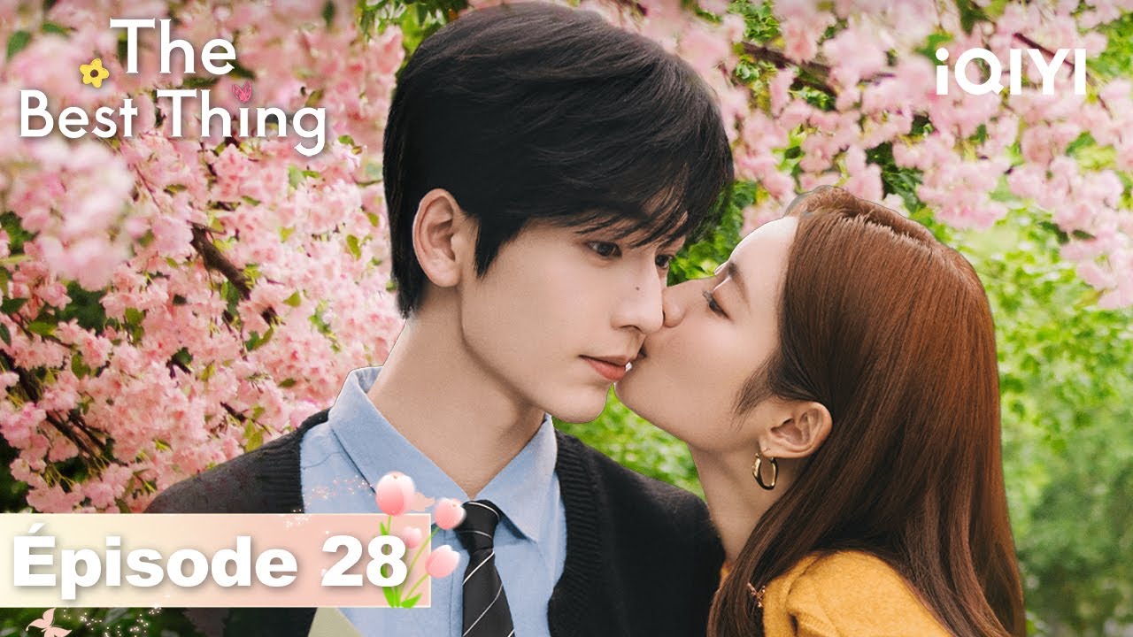 【VOSTFR | FULL】🌷The Best Thing EP28 | iQIYI France 