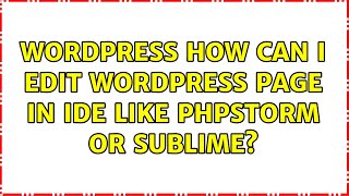 Wordpress: How can I Edit WordPress Page in IDE like PhpStorm or Sublime? (2 Solutions!!)