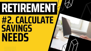 2. How to Calculate Your Retirement Savings Needs