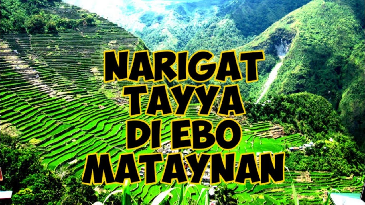 NARIGAT TAYYA DI EBO MATAYNAN | Ifugao Song