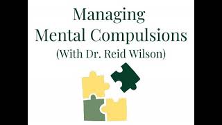 Ep. 286 6-Part Series: Managing Mental Compulsions (with Dr. Reid Wilson)