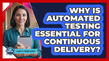 Why Is Automated Testing Essential for Continuous Delivery?