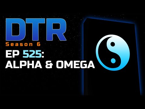 DTR S6 EP 525: Alpha & Omega