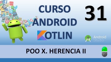 Curso Android con Kotlin. POO X. Herencia II. Vídeo 31