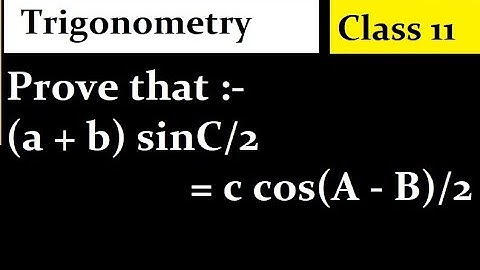 Prove that :- (a + b) sinC/2 = c cos(A - B)/2