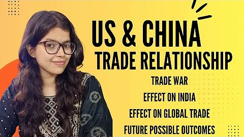  The US–China Trade Relationship: From Cooperation to Conflict | Impact on India & Global Future