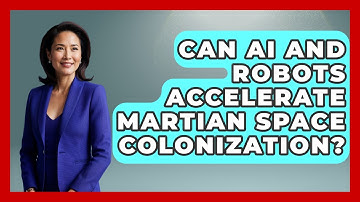 Can AI And Robots Accelerate Martian Space Colonization? - Space Tech Insider