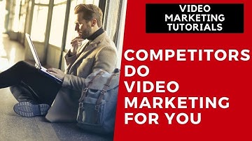 Video Marketing Tutorial Part 3 - Competitors Do Video Marketing For You