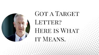 Target Letter from Federal Prosecutors – What It Means and What to Do