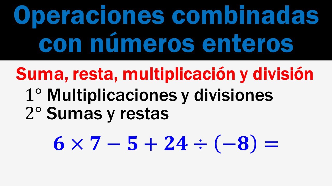 Operaciones combinadas con números enteros: suma, resta, multiplicación